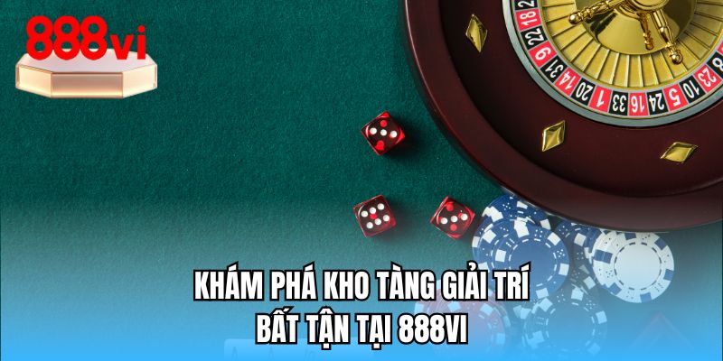 Khám phá kho tàng giải trí bất tận tại 888VI