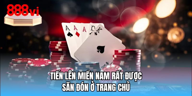 Tiến lên miền nam rất được săn đón ở trang chủ